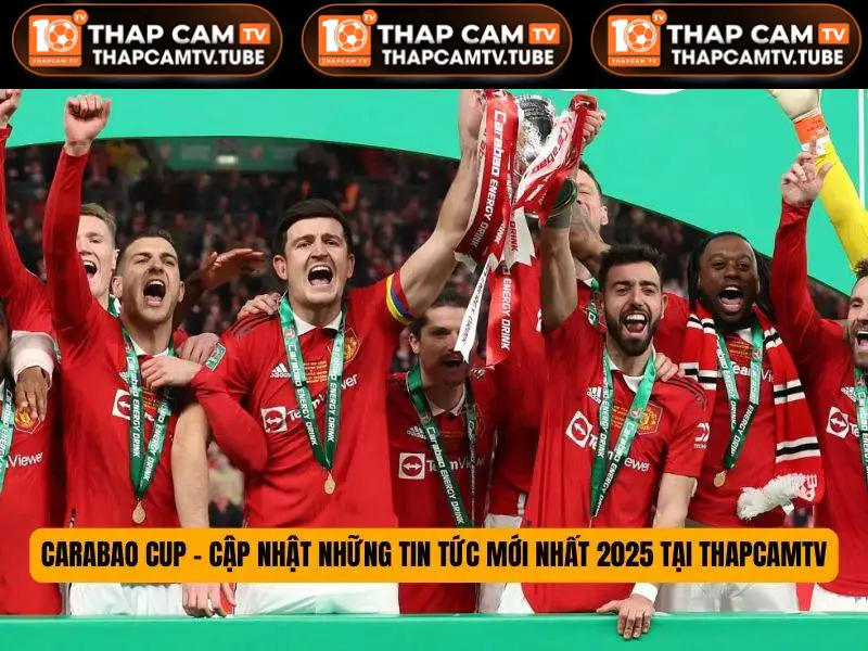 Carabao cup còn được biết đến tên gọi là Cup Liên đoàn Anh